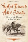 The Most Desperate Acts of Gallantry - Daniel Davis - 9781611214116
