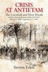 Crisis at Antietam: The Cornfield and West Woods, September 17, 1862 - Steven Eden - 9781611217698
