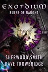 Ruler of Naught: Exordium 2 - Sherwood Smith ; Dave Trowbridge - 9781611381481