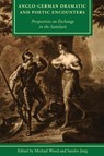 Anglo-German Dramatic and Poetic Encounters - Michael Wood ; Sandro Jung - 9781611462944