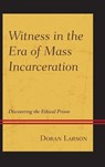 Witness in the Era of Mass Incarceration - Doran Larson - 9781611479829