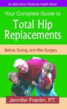 Your Complete Guide to Total Hip Replacements: Before, During, and After Surgery - Jennifer Frantin - 9781611580167
