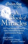 Chicken Soup for the Soul: A Book of Miracles - Jack Canfield ; Mark Victor Hansen ; LeAnn Thieman - 9781611591330