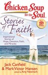 Chicken Soup for the Soul: Stories of Faith - Jack Canfield ; Mark Victor Hansen ; Amy Newmark - 9781611591507