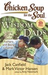 Chicken Soup for the Soul: The Wisdom of Dads - Jack Canfield ; Mark Victor Hansen ; Amy Newmark - 9781611591835