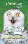 Chicken Soup for the Soul: I Can't Stop Laughing: 101 Feel Good Stories - Amy Newmark - 9781611594614
