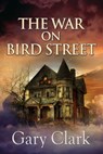 The War On Bird Street - Gary Clark - 9781611608182