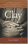 Clay - The History and Evolution of Humankind's Relationship with Earth's Most Primal Element - Suzanne Staubach - 9781611685039