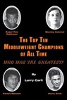 The Top Ten Middleweight Champions of All Time - Larry Carli - 9781611702552