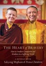The Heart of Bravery - MIPHAM,  Sakyong ; Chodron, Pema - 9781611802566