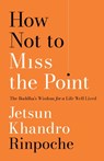 How Not to Miss the Point - Jetsun Khandro Rinpoche - 9781611808568