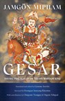 Gesar - Jamgon Mipham ; Dzongsar Jamyang Khyentse - 9781611809152