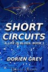 Short Circuits: A Life in Blogs: Book 1 - Dorien Grey - 9781611871234