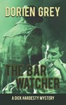 The Bar Watcher (a Dick Hardesty Mystery, #3) - GREY,  Dorien - 9781611877762
