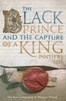 The Black Prince and the Capture of a King - Marilyn Livingstone ; Morgen Witzel - 9781612004525