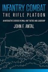 Infantry Combat: The Rifle Platoon - John F. Antal - 9781612008219