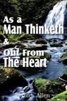 As a Man Thinketh & Out From The Heart - James (La Trobe University Victoria) Allen - 9781612031316