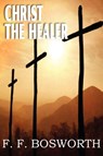 Christ the Healer - F F Bosworth - 9781612032269