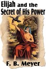 Elijah and the Secret of His Power - F B Meyer - 9781612032641