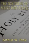 The Doctrine of Man's Impotence - Arthur W Pink - 9781612033242