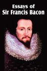 Essays of Sir Francis Bacon - Sir Francis Bacon - 9781612034461