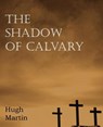 The Shadow of Calvary - Hugh Martin - 9781612037158