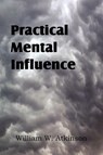 Practical Mental Influence - William W Atkinson - 9781612038537