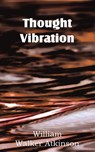 Thought Vibration - William W Atkinson - 9781612038568