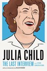 Julia Child: The Last Interview - Julia Child - 9781612197340
