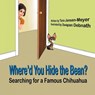Where'd You Hide the Bean?: Searching for a Famous Chihuahua - Tara Jansen-Meyer - 9781612254159