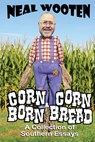 Corn Born & Corn Bread: A Collection of Southern Essays - Neal Wooten - 9781612254388
