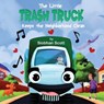 The Little Trash Truck Keeps the Neighborhood Clean - Siobhan Scott - 9781612254623