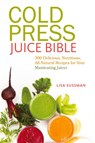 Cold Press Juice Bible - Lisa Sussman - 9781612433936