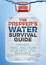 The Prepper's Water Survival Guide - Daisy Luther - 9781612434483