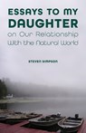 Essays to My Daughter on Our Relationship With the Natural World - Steven Simpson - 9781612497839