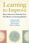 Learning to Improve - Anthony S. Bryk ; Louis M. Gomez ; Alicia Grunow ; Paul G. LeMahieu - 9781612507910