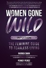 Women Gone Wild: Intuition: The Feminine Guide to Fearless Living - Rhonda Swan - 9781612546384