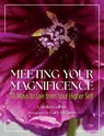 Meeting Your Magnificence: 111 Ways to Live from Your Higher Self - Carolyn Golbus - 9781612546858