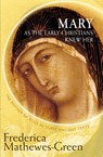 Mary As the Early Christians Knew Her - Frederica Mathewes-Green - 9781612613437