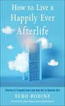 How to Live a Happily Ever Afterlife - Echo Bodine - 9781612834764