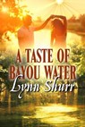 A Taste Of Bayou Water - Lynn Shurr - 9781613091715