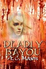 Deadly Bayou - A.C. Mason - 9781613092156