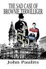 The Sad Case of Brownie Terwilliger - John Paulits - 9781613093504