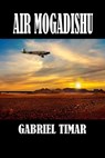 Air Mogadishu - Gabriel Timar - 9781613093542