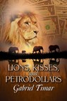Lions, Kisses and Petrodollars - Gabriel Timar - 9781613093726