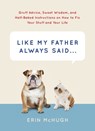 Like My Father Always Said . . . - Erin McHugh - 9781613127933