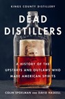 Dead Distillers - Colin Spoelman ; David Haskell - 9781613128893