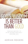 God's Wisdom Is Better than Gold - Adrian Rogers - 9781613141564