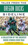 Tales from the Oregon Ducks Sideline - Brian Libby - 9781613215692