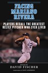 Facing Mariano Rivera - David Fischer - 9781613216682